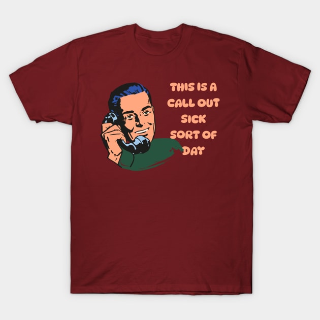 Call Out Sick 1 T-Shirt by Salt + Cotton